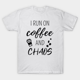 I Run On Coffee And Chaos II T-Shirt